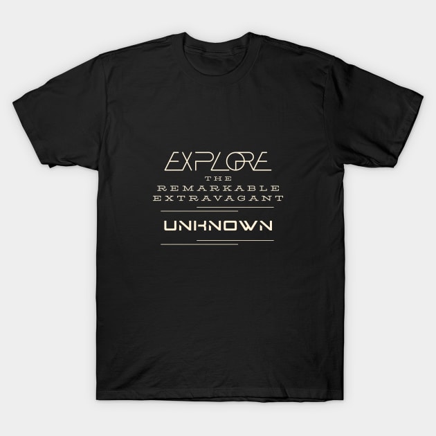 Explore Remarkable Extravagant Unknown Quote Motivational Inspirational T-Shirt by Cubebox